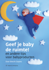 Boekomslag met de tekst: Geef je baby de ruimte! En andere tips voor babyproducten. Door Brecht Daams. Uitgeverij Undesigning.